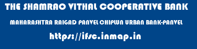 THE SHAMRAO VITHAL COOPERATIVE BANK  MAHARASHTRA RAIGAD PANVEL CHIPLUN URBAN BANK-PANVEL  ifsc code
